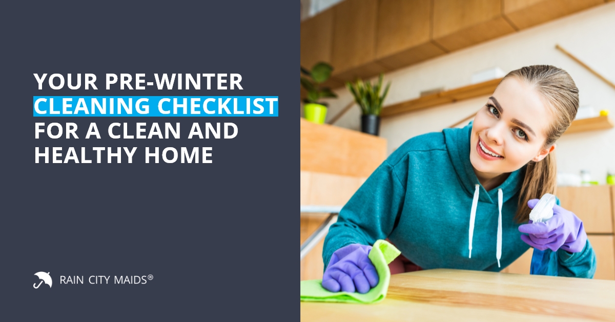 https://www.raincitymaids.com/wp-content/uploads/2020/11/Your-Pre-Winter-Cleaning-Checklist-for-a-Clean-and-Healthy-Home.jpg
