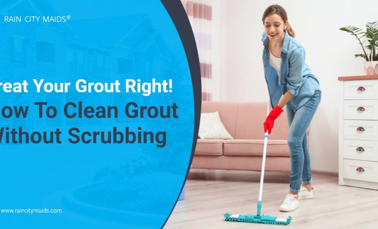 Treat Your Grout Right! How To Clean Grout Without Scrubbing