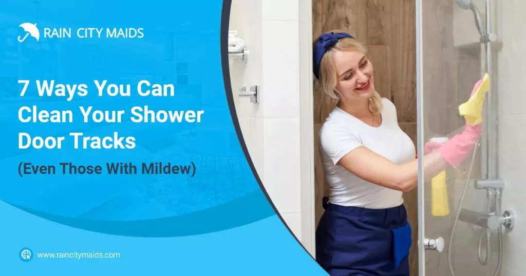 https://www.raincitymaids.com/wp-content/uploads/2023/01/Rain-City-Maids_7-Ways-You-Can-Clean-Your-Shower-Door-Tracks-Even-Those-With-Mildew-1024x538.jpg