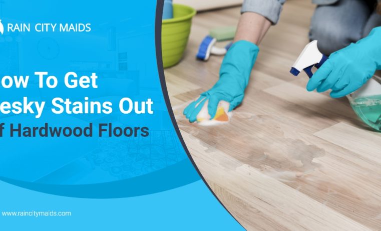 Hardwood Floor Stains: Effective Removal Tips by Rain City Maids