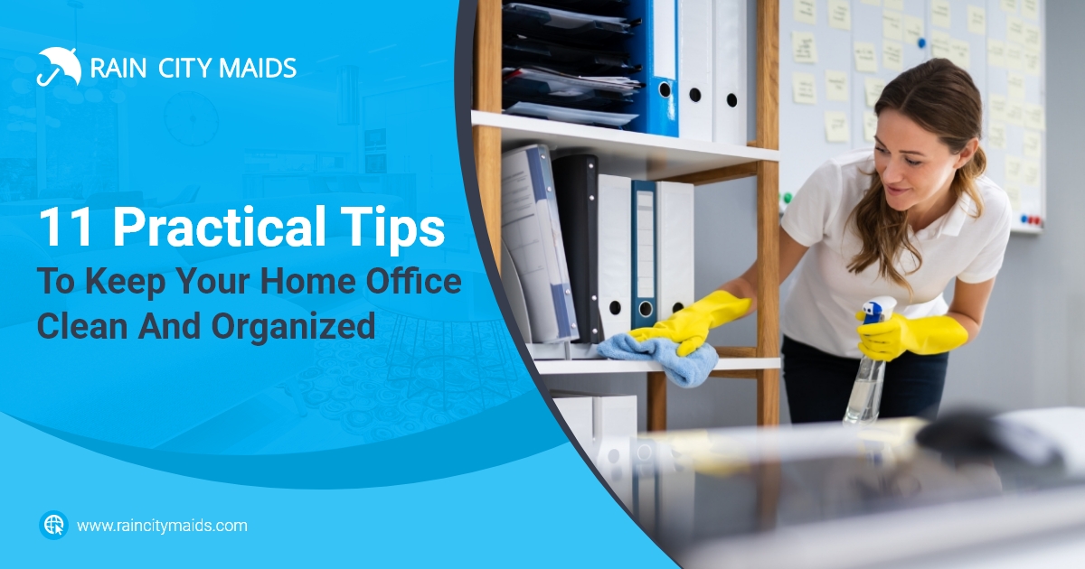 https://www.raincitymaids.com/wp-content/uploads/2023/11/Rain-City-Maids_11-Practical-Tips-To-Keep-Your-Home-Office-Clean-And-Organized.jpg