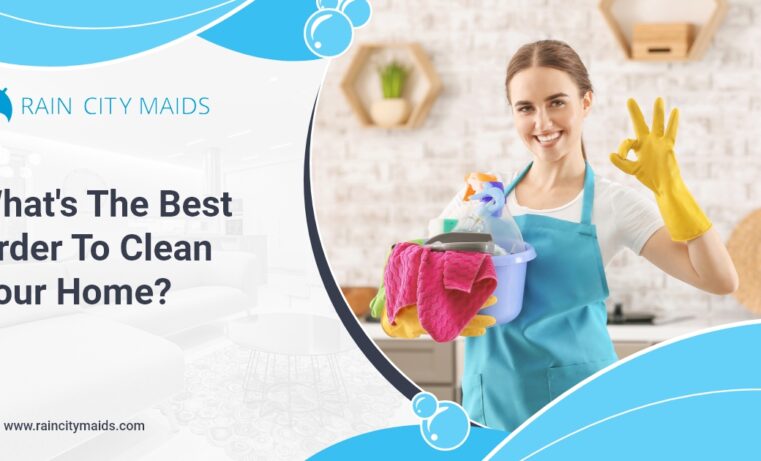 Best Home Cleaning Order: A Step-by-Step Guide by Rain City Maids