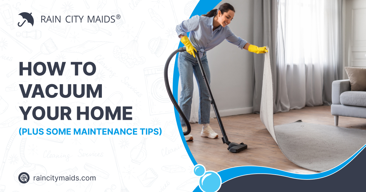 How to Vacuum: Cleaning Tips & Maintenance | Rain City Maids
