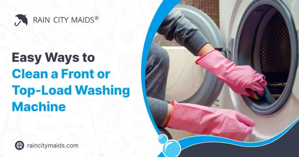 Person wearing pink gloves cleaning a front or top-load washing machine, with "Easy Ways to Clean a Front or Top-Load Washing Machine" text overlay, related to cleaning tips from Rain City Maids.