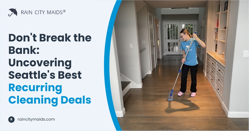 Don't Break the Bank: Uncovering Seattle's Best Recurring Cleaning Deals