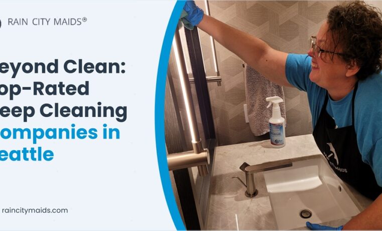 Beyond Clean: Top-Rated Deep Cleaning Companies in Seattle
