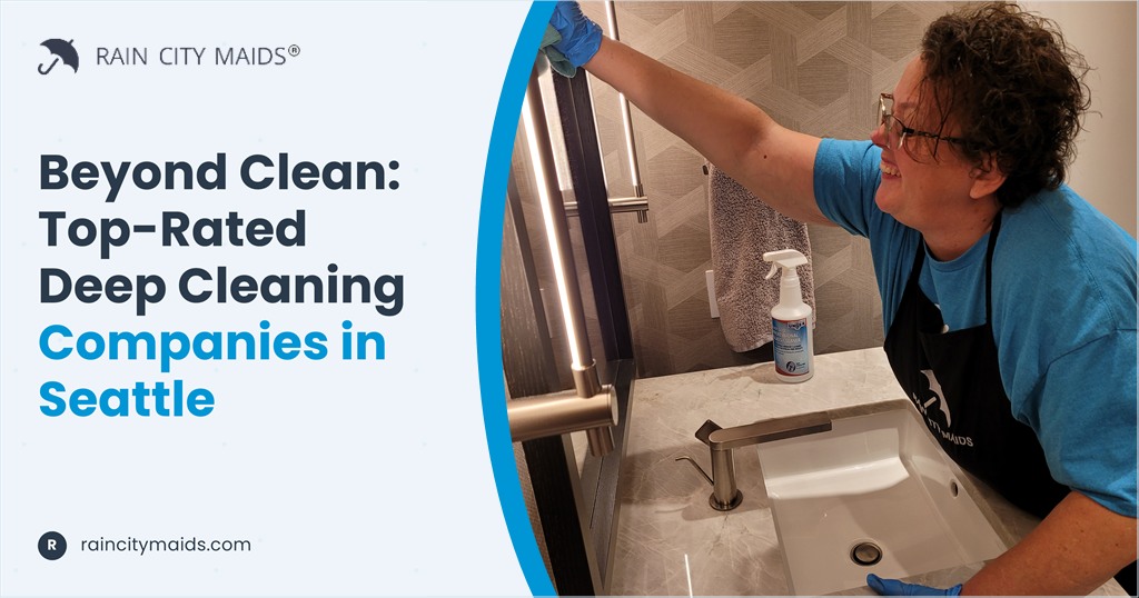 Beyond Clean: Top-Rated Deep Cleaning Companies in Seattle