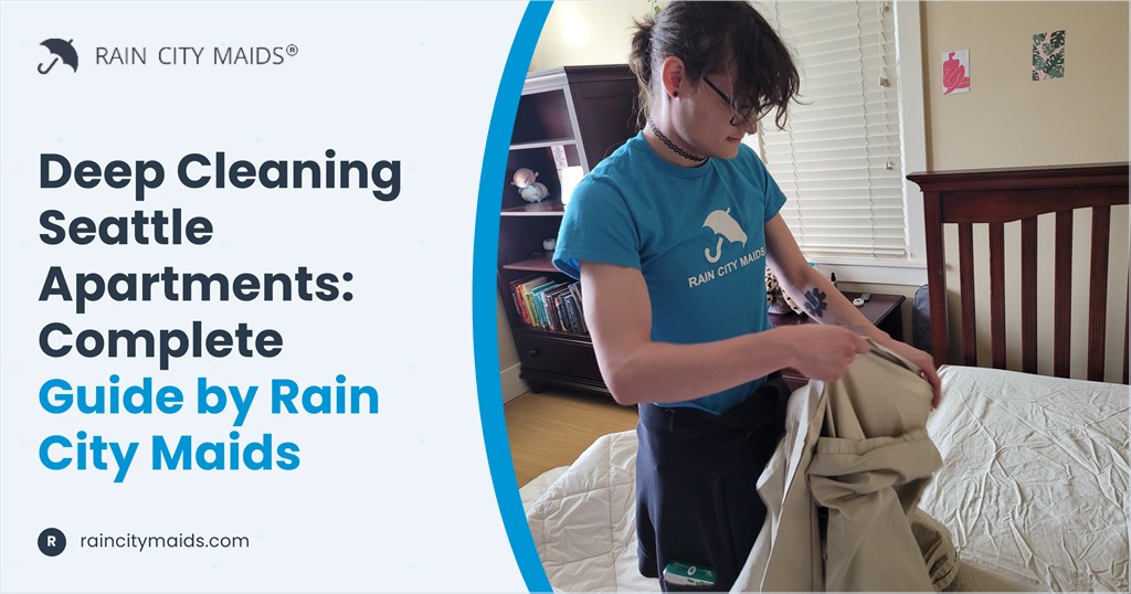 Deep Cleaning Seattle Apartments: Complete Guide by Rain City Maids