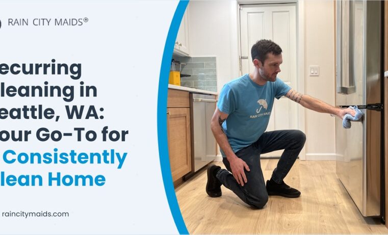 Recurring Cleaning in Seattle, WA: Your Go-To for a Consistently Clean Home