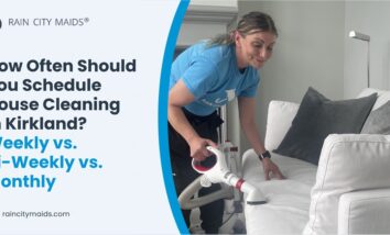 How Often Should You Schedule House Cleaning in Kirkland? Weekly vs. Bi-Weekly vs. Monthly