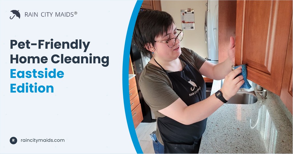 Pet-Friendly Home Cleaning: Eastside Edition