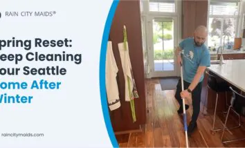 Spring Reset: Deep Cleaning Your Seattle Home After Winter
