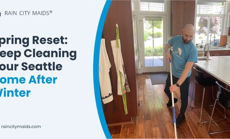 Spring Reset: Deep Cleaning Your Seattle Home After Winter