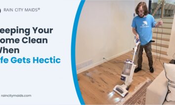 Keeping Your Home Clean When Life Gets Hectic