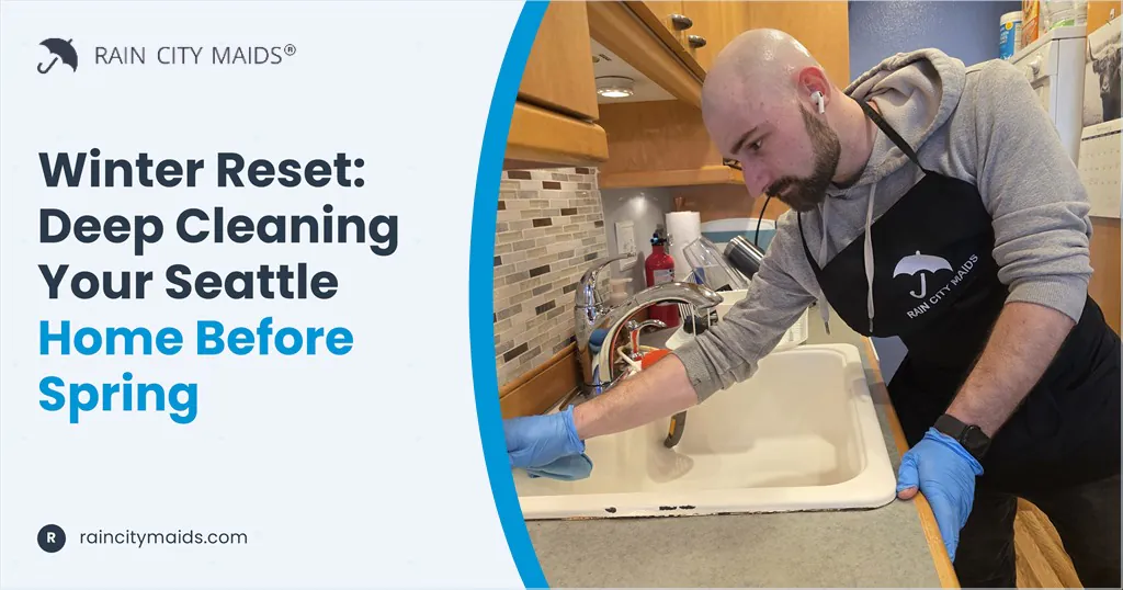 Winter Reset: Deep Cleaning Your Seattle Home Before Spring